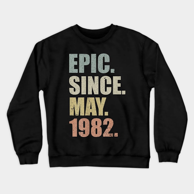 37th Birthday Gift Epic Since May 1982 37 Years Old Crewneck Sweatshirt by bummersempre66